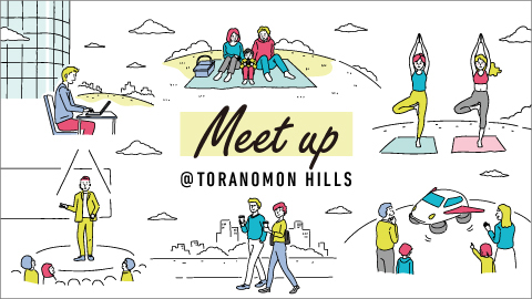 Meet up @ TORANOMON HILLS